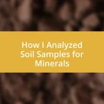 How I Analyzed Soil Samples for Minerals