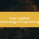 How I applied mineralogy in engineering