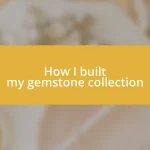 How I built my gemstone collection