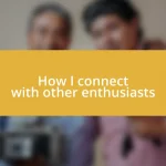 How I connect with other enthusiasts