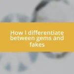 How I differentiate between gems and fakes