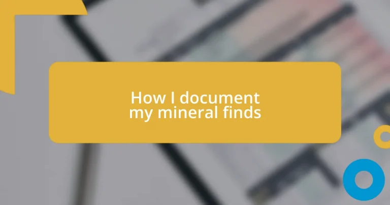 How I document my mineral finds