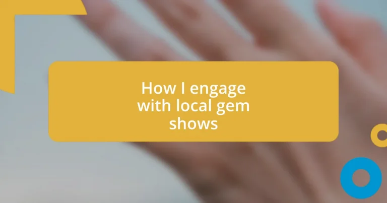 How I engage with local gem shows