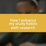 How I enhance my study habits with research