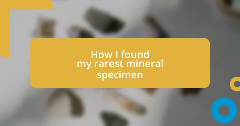 How I found my rarest mineral specimen