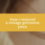 How I restored a vintage gemstone piece