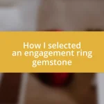 How I selected an engagement ring gemstone