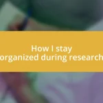 How I stay organized during research