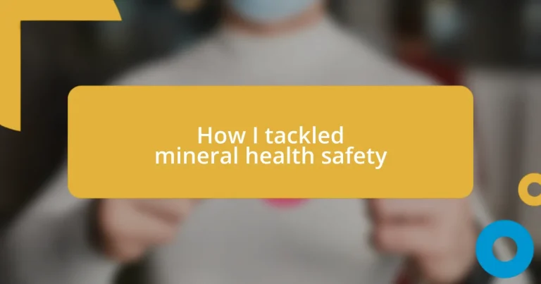 How I tackled mineral health safety