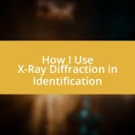 How I Use X-Ray Diffraction in Identification