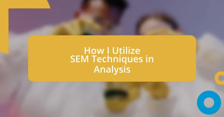 How I Utilize SEM Techniques in Analysis