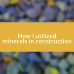 How I utilized minerals in construction