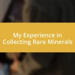 My Experience in Collecting Rare Minerals
