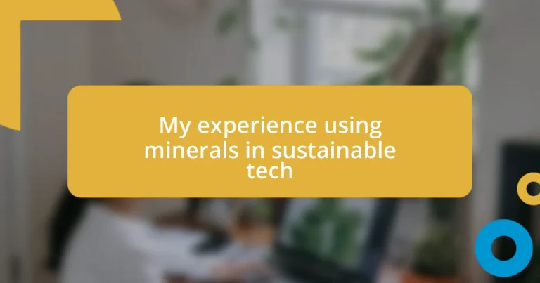 My experience using minerals in sustainable tech