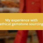 My experience with ethical gemstone sourcing