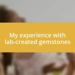 My experience with lab-created gemstones