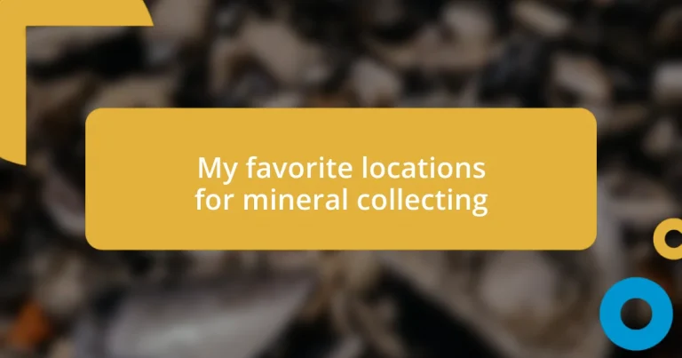 My favorite locations for mineral collecting