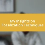 My Insights on Fossilization Techniques