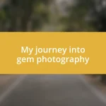 My journey into gem photography
