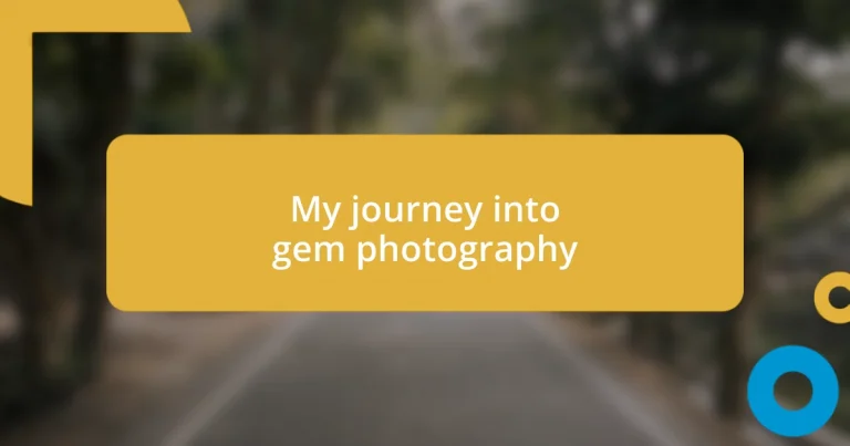 My journey into gem photography