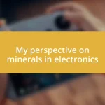 My perspective on minerals in electronics