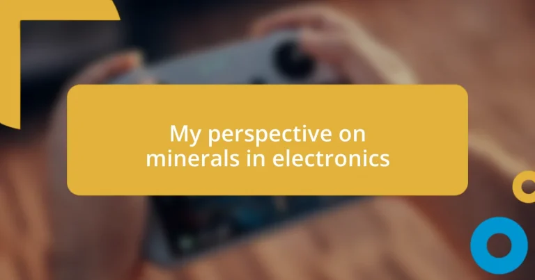 My perspective on minerals in electronics