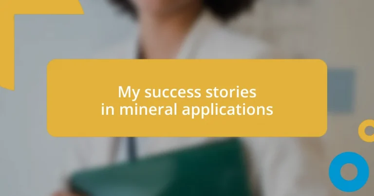 My success stories in mineral applications