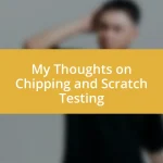 My Thoughts on Chipping and Scratch Testing