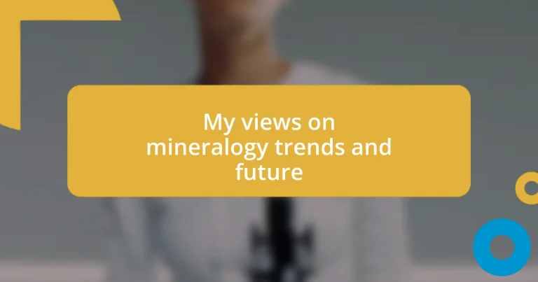 My views on mineralogy trends and future