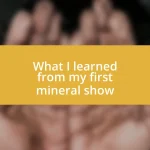 What I learned from my first mineral show