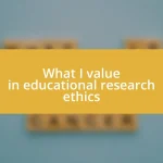 What I value in educational research ethics