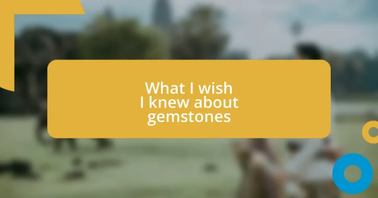What I wish I knew about gemstones