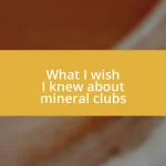 What I wish I knew about mineral clubs