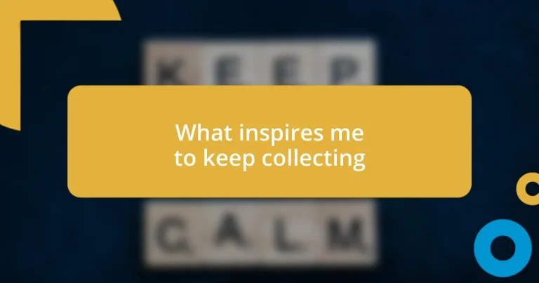 What inspires me to keep collecting
