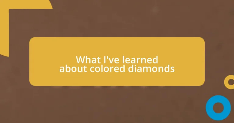 What I’ve learned about colored diamonds