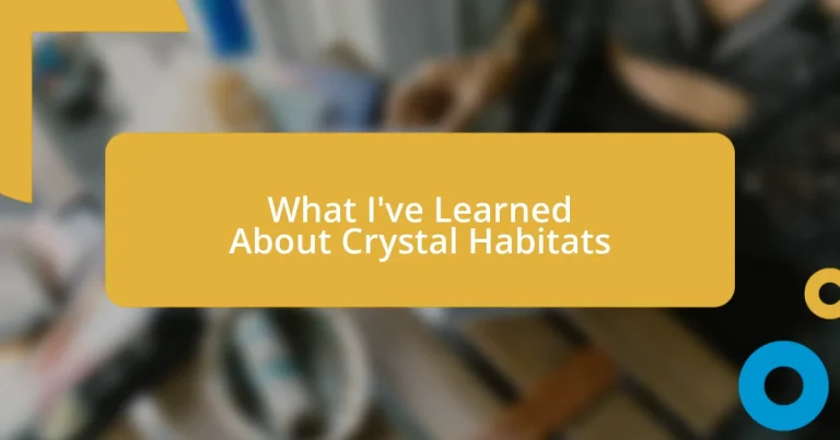 What I’ve Learned About Crystal Habitats