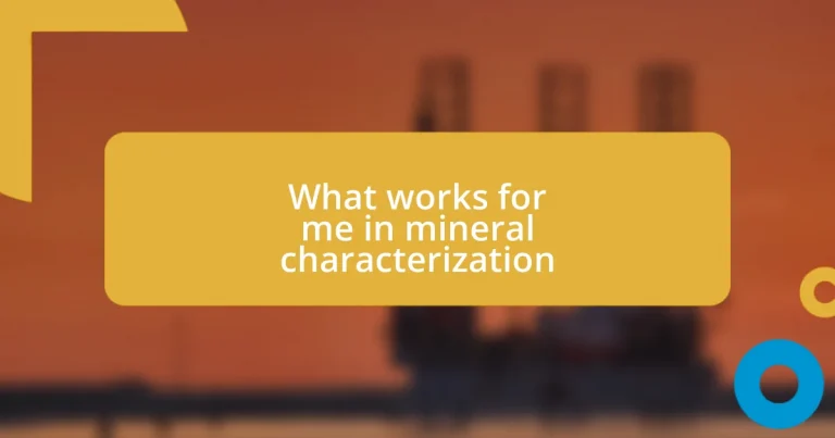 What works for me in mineral characterization