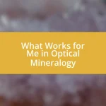 What Works for Me in Optical Mineralogy