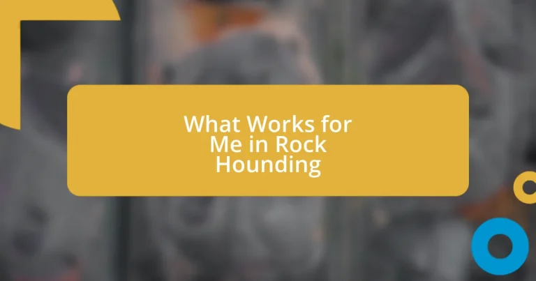 What Works for Me in Rock Hounding
