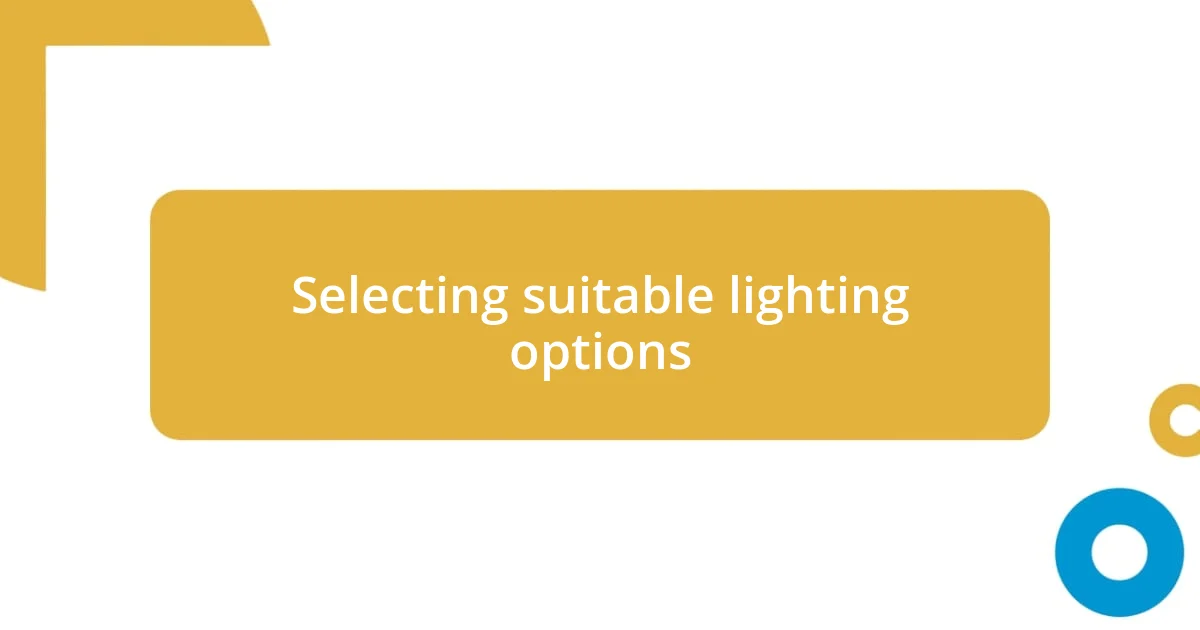 Selecting suitable lighting options