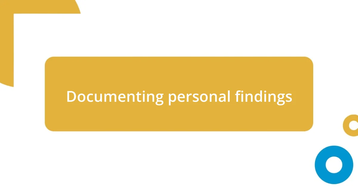 Documenting personal findings
