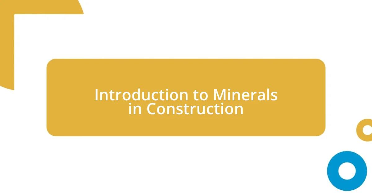 Introduction to Minerals in Construction
