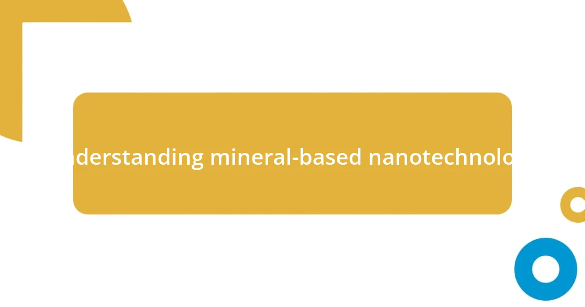Understanding mineral-based nanotechnology
