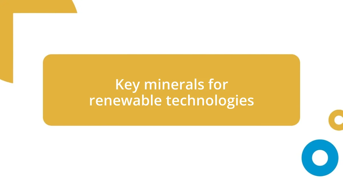 Key minerals for renewable technologies
