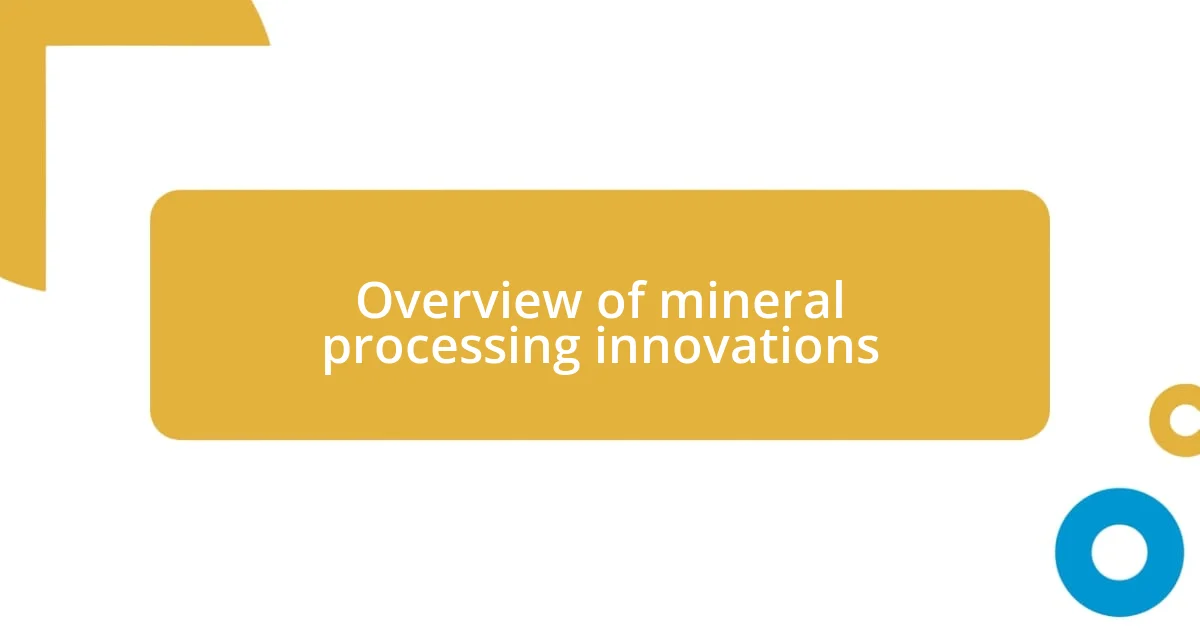Overview of mineral processing innovations