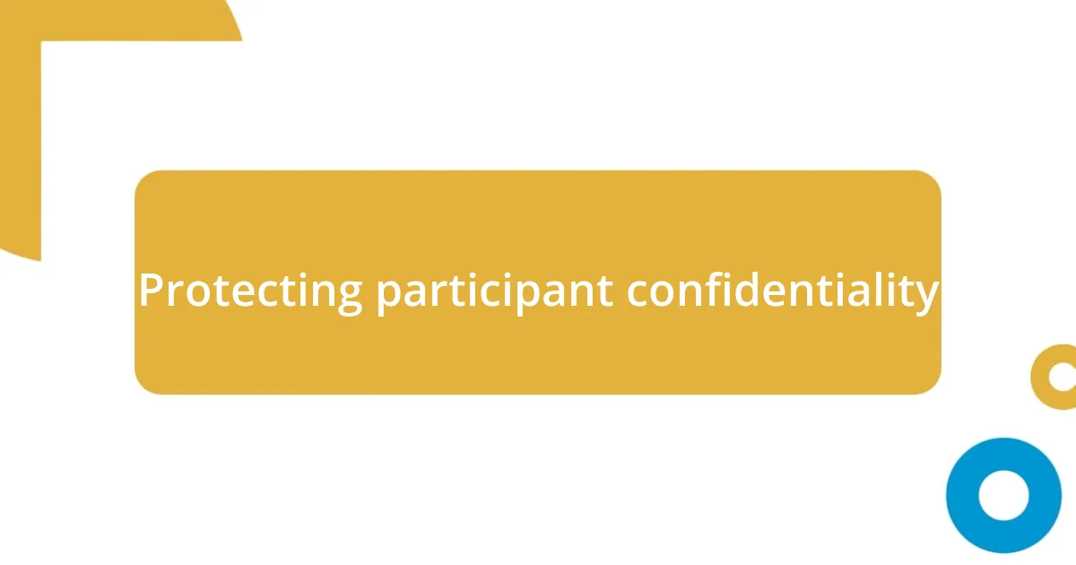Protecting participant confidentiality