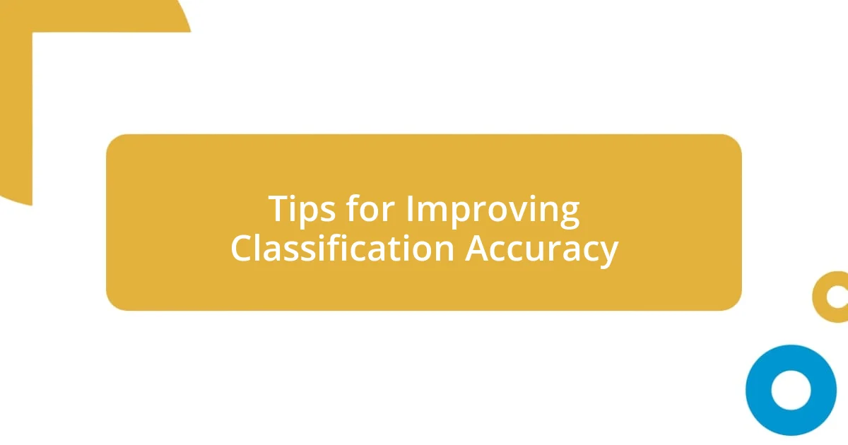 Tips for Improving Classification Accuracy