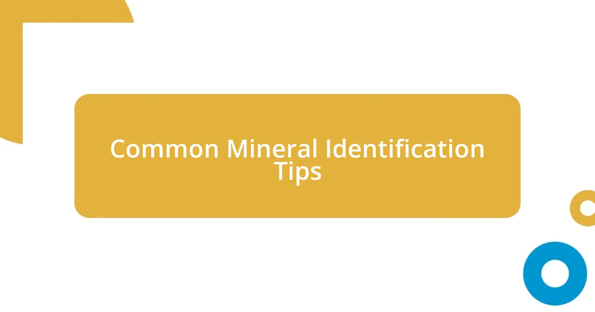 Common Mineral Identification Tips