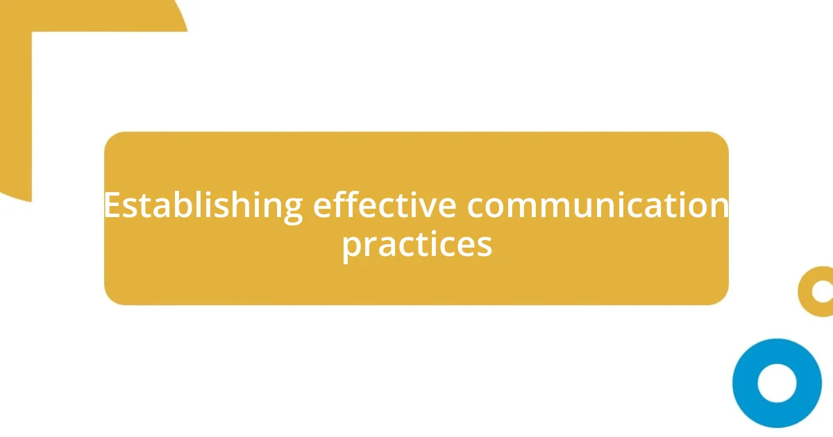 Establishing effective communication practices