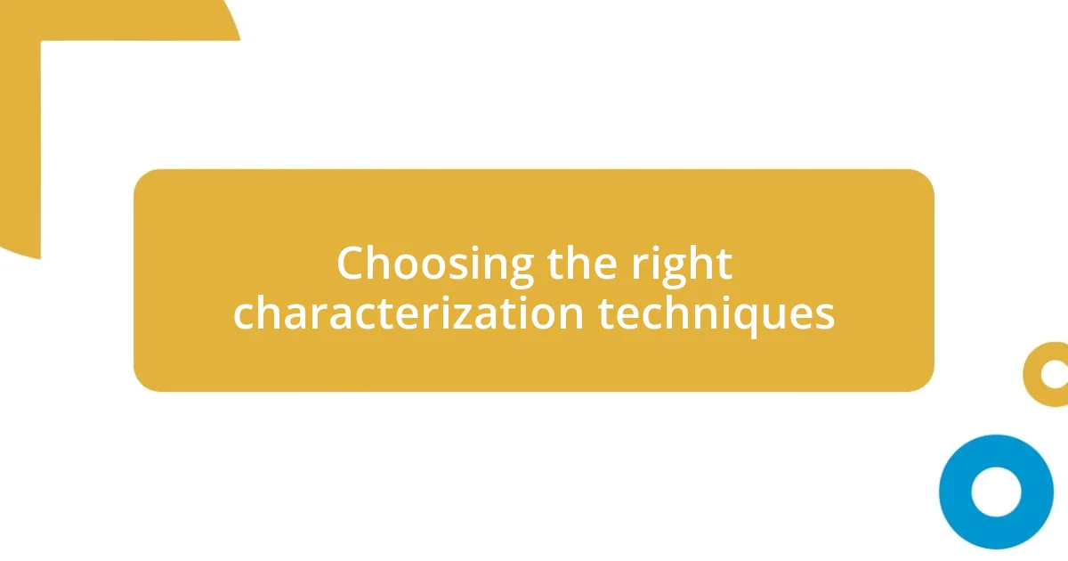 Choosing the right characterization techniques